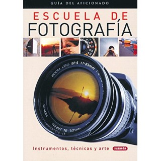 Escuela de Fotografia: guia del aficionado, instrumentos, técnicas y arte